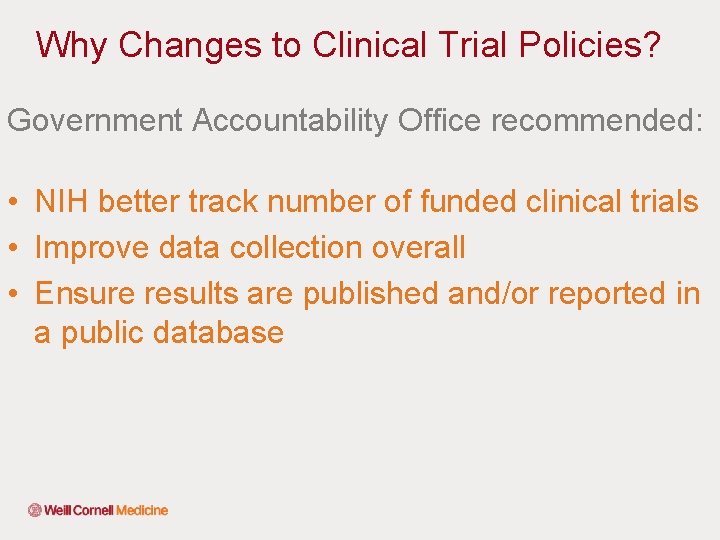 Why Changes to Clinical Trial Policies? Government Accountability Office recommended: • NIH better track