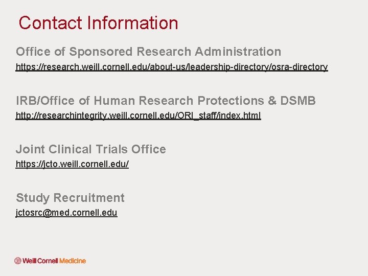 Contact Information Office of Sponsored Research Administration https: //research. weill. cornell. edu/about-us/leadership-directory/osra-directory IRB/Office of