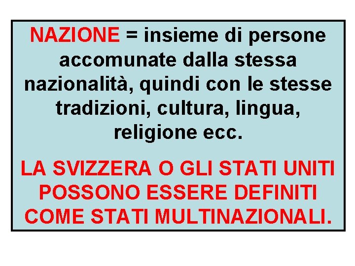 NAZIONE = insieme di persone accomunate dalla stessa nazionalità, quindi con le stesse tradizioni,