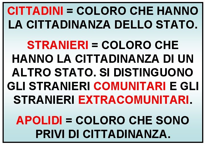 CITTADINI = COLORO CHE HANNO LA CITTADINANZA DELLO STATO. STRANIERI = COLORO CHE HANNO