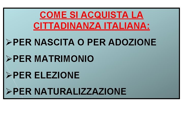 COME SI ACQUISTA LA CITTADINANZA ITALIANA: ØPER NASCITA O PER ADOZIONE ØPER MATRIMONIO ØPER