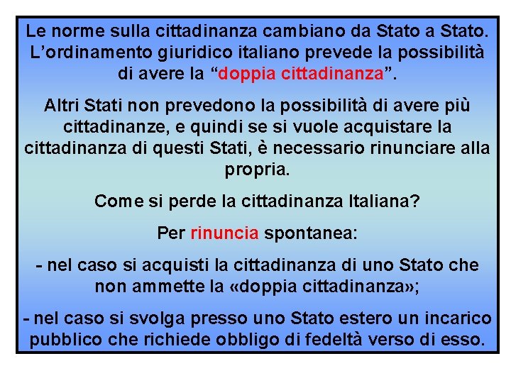 Le norme sulla cittadinanza cambiano da Stato. L’ordinamento giuridico italiano prevede la possibilità di