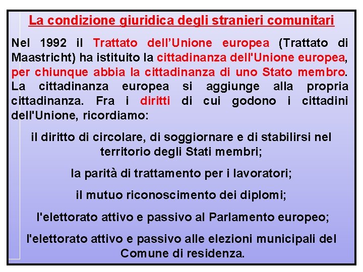 La condizione giuridica degli stranieri comunitari Nel 1992 il Trattato dell’Unione europea (Trattato di