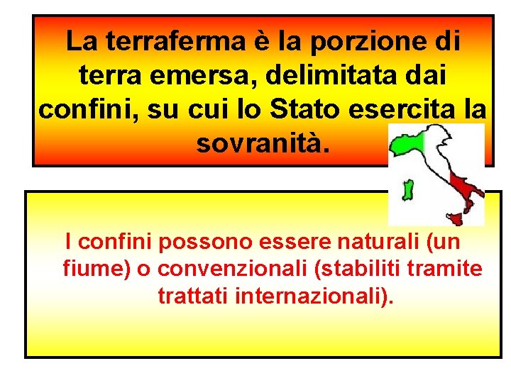 La terraferma è la porzione di terra emersa, delimitata dai confini, su cui lo