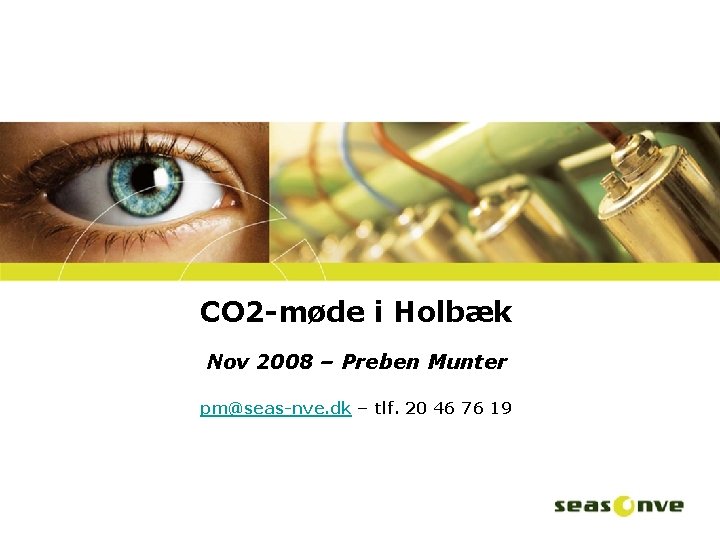 CO 2 -møde i Holbæk Nov 2008 – Preben Munter pm@seas-nve. dk – tlf.