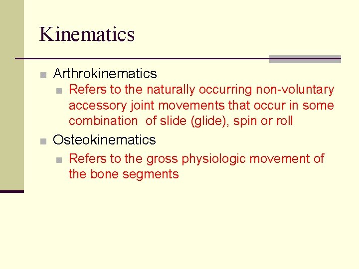 Kinematics ■ Arthrokinematics ■ Refers to the naturally occurring non-voluntary accessory joint movements that Kinematics ■ Arthrokinematics ■ Refers to the naturally occurring non-voluntary accessory joint movements that