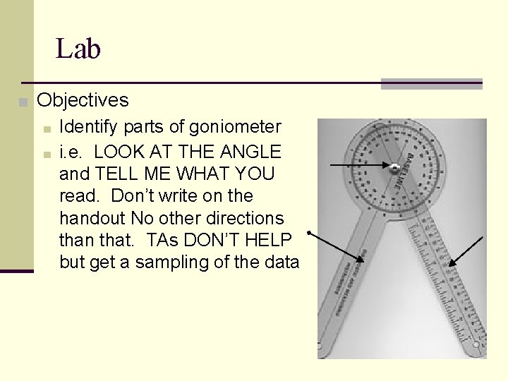Lab ■ Objectives ■ Identify parts of goniometer ■ i. e. LOOK AT THE Lab ■ Objectives ■ Identify parts of goniometer ■ i. e. LOOK AT THE