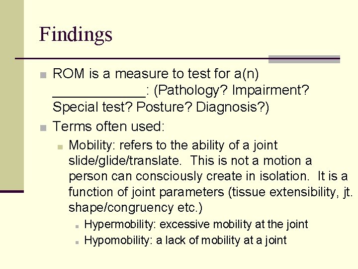 Findings ■ ROM is a measure to test for a(n) ______: (Pathology? Impairment? Special Findings ■ ROM is a measure to test for a(n) ______: (Pathology? Impairment? Special