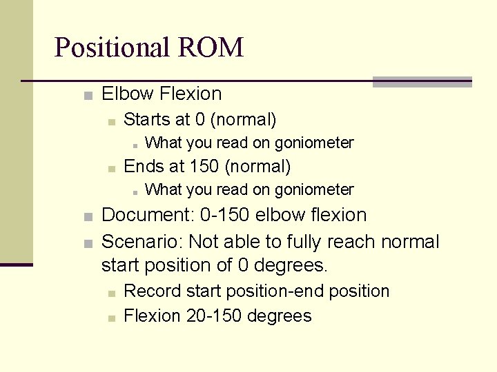 Positional ROM ■ Elbow Flexion ■ Starts at 0 (normal) ■ ■ What you Positional ROM ■ Elbow Flexion ■ Starts at 0 (normal) ■ ■ What you