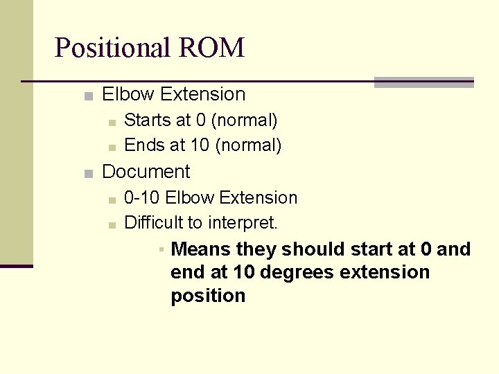 Positional ROM ■ Elbow Extension ■ Starts at 0 (normal) ■ Ends at 10 Positional ROM ■ Elbow Extension ■ Starts at 0 (normal) ■ Ends at 10