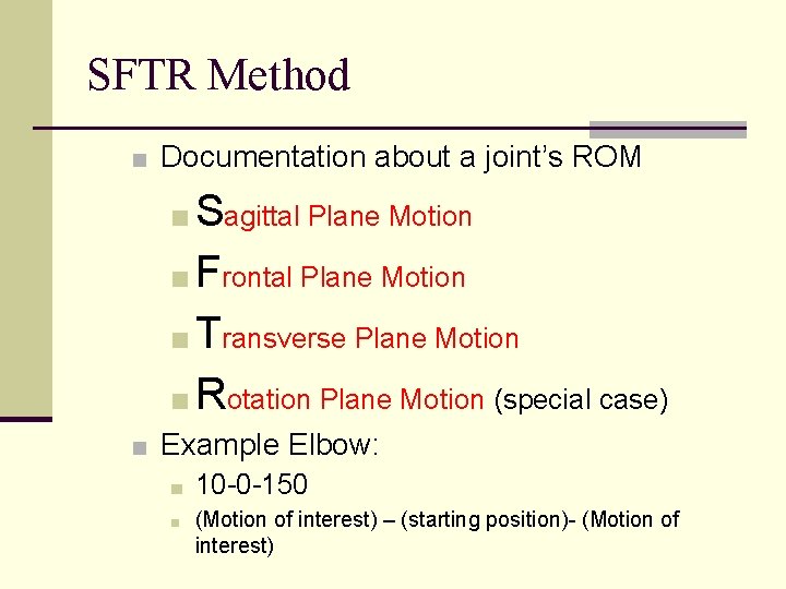 SFTR Method ■ Documentation about a joint’s ROM ■ Sagittal Plane Motion ■ Frontal SFTR Method ■ Documentation about a joint’s ROM ■ Sagittal Plane Motion ■ Frontal