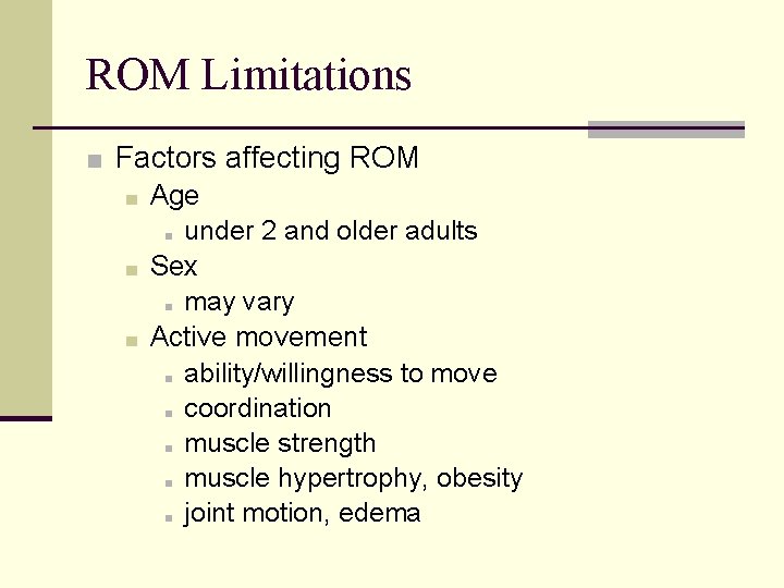 ROM Limitations ■ Factors affecting ROM ■ Age ■ under 2 and older adults ROM Limitations ■ Factors affecting ROM ■ Age ■ under 2 and older adults