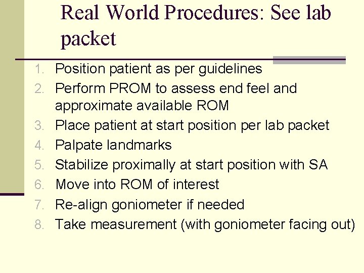 Real World Procedures: See lab packet 1. Position patient as per guidelines 2. Perform Real World Procedures: See lab packet 1. Position patient as per guidelines 2. Perform