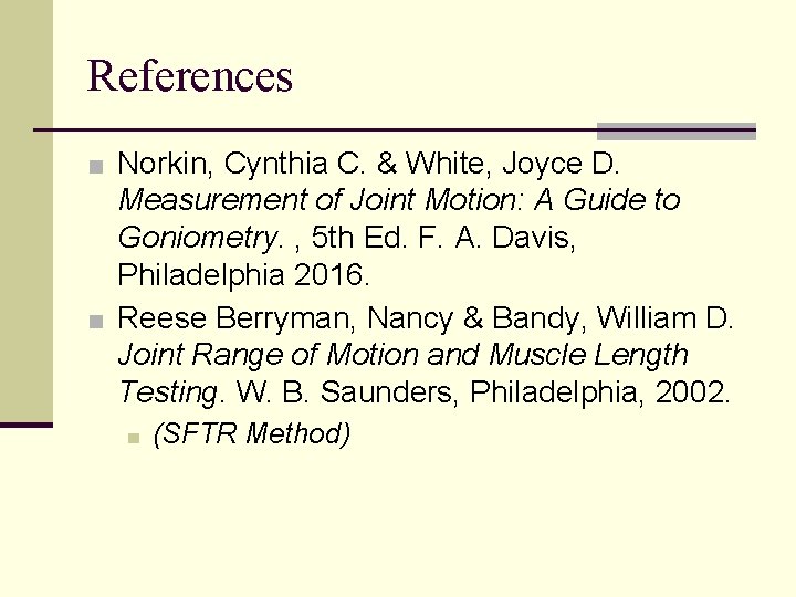 References ■ Norkin, Cynthia C. & White, Joyce D. Measurement of Joint Motion: A References ■ Norkin, Cynthia C. & White, Joyce D. Measurement of Joint Motion: A