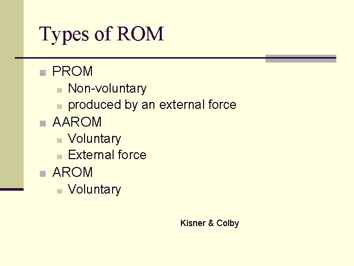 Types of ROM ■ PROM ■ Non-voluntary ■ produced by an external force ■ Types of ROM ■ PROM ■ Non-voluntary ■ produced by an external force ■