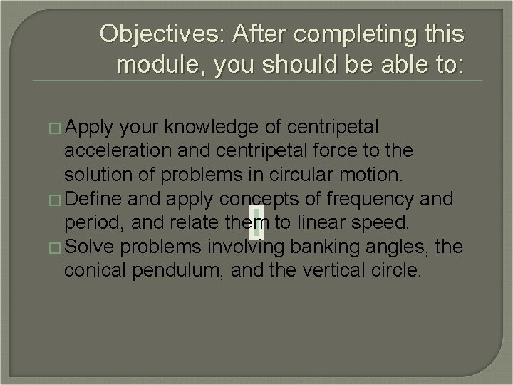 Objectives: After completing this module, you should be able to: � Apply your knowledge