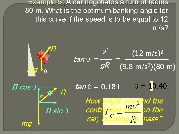 Example 5: A car negotiates a turn of radius 80 m. What is the