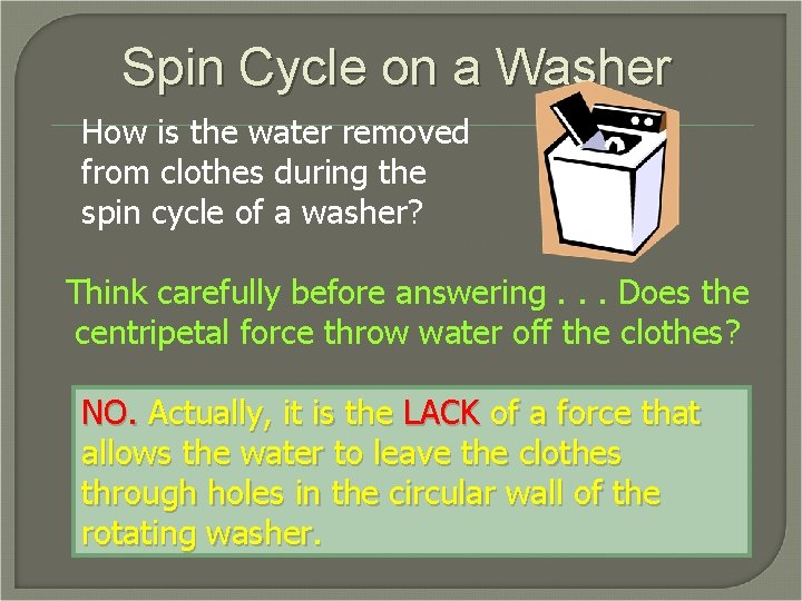 Spin Cycle on a Washer How is the water removed from clothes during the