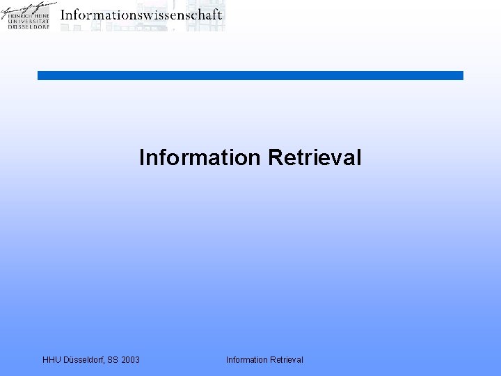 Information Retrieval HHU Düsseldorf, SS 2003 Information Retrieval 