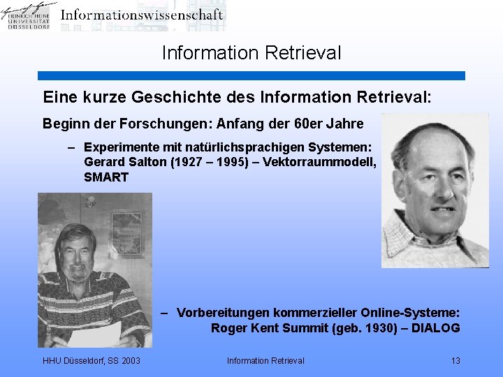 Information Retrieval Eine kurze Geschichte des Information Retrieval: Beginn der Forschungen: Anfang der 60