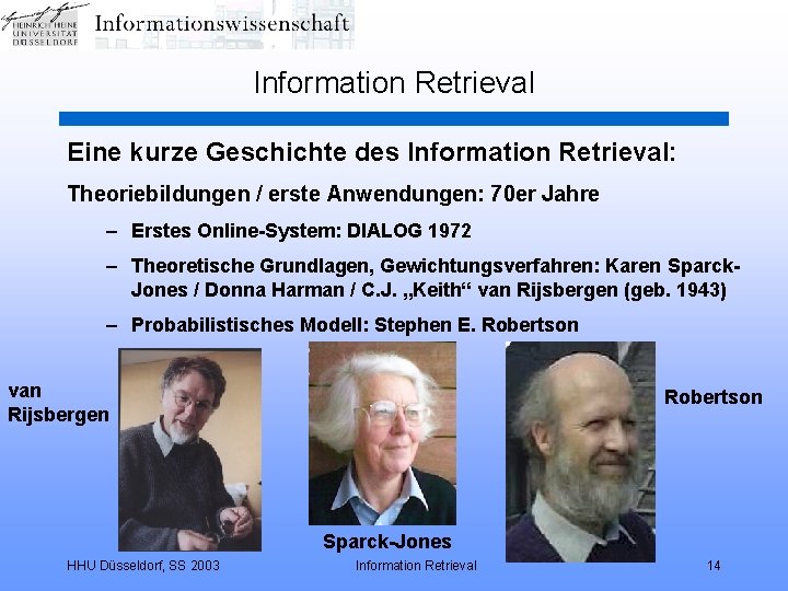 Information Retrieval Eine kurze Geschichte des Information Retrieval: Theoriebildungen / erste Anwendungen: 70 er