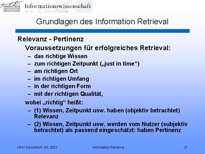 Grundlagen des Information Retrieval Relevanz - Pertinenz Voraussetzungen für erfolgreiches Retrieval: – – –