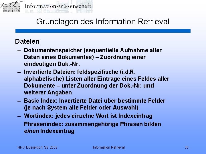 Grundlagen des Information Retrieval Dateien – Dokumentenspeicher (sequentielle Aufnahme aller Daten eines Dokumentes) –