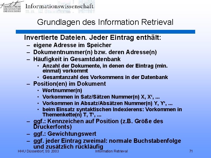 Grundlagen des Information Retrieval Invertierte Dateien. Jeder Eintrag enthält: – eigene Adresse im Speicher