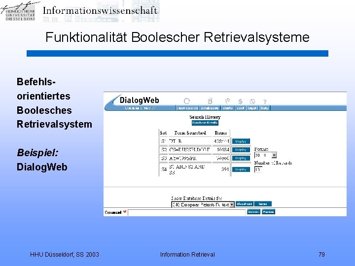 Funktionalität Boolescher Retrievalsysteme Befehlsorientiertes Boolesches Retrievalsystem Beispiel: Dialog. Web HHU Düsseldorf, SS 2003 Information