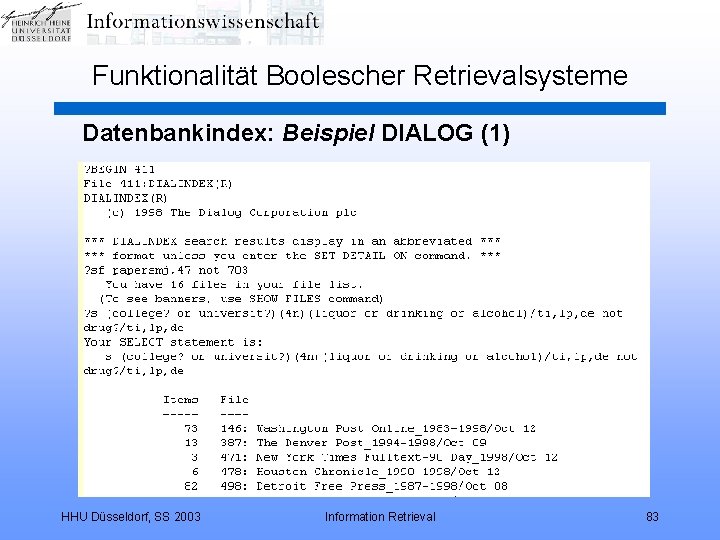 Funktionalität Boolescher Retrievalsysteme Datenbankindex: Beispiel DIALOG (1) HHU Düsseldorf, SS 2003 Information Retrieval 83