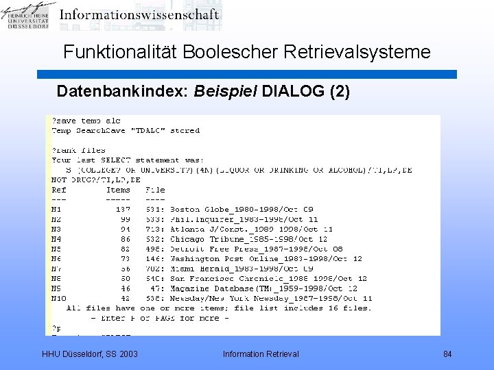 Funktionalität Boolescher Retrievalsysteme Datenbankindex: Beispiel DIALOG (2) HHU Düsseldorf, SS 2003 Information Retrieval 84