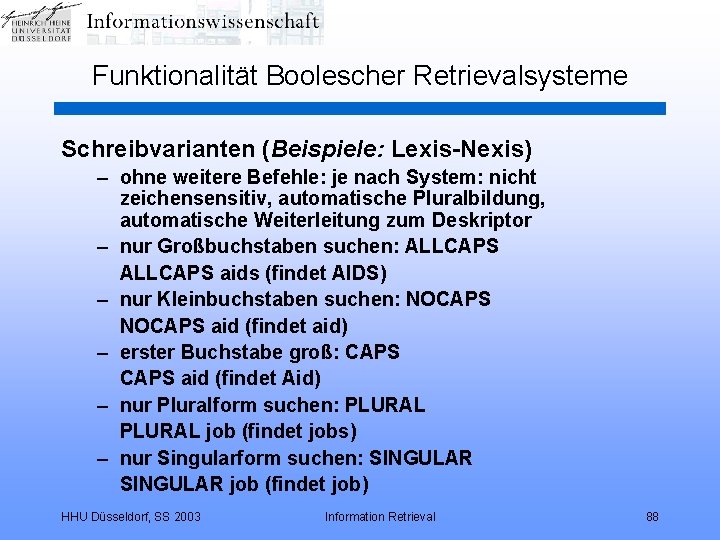 Funktionalität Boolescher Retrievalsysteme Schreibvarianten (Beispiele: Lexis-Nexis) – ohne weitere Befehle: je nach System: nicht