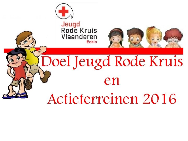 Doel Jeugd Rode Kruis en Actieterreinen 2016 