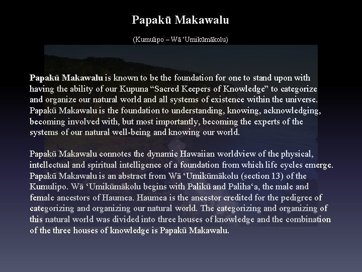 Papakū Makawalu (Kumulipo – Wā ʻUmikūmākolu) Papakū Makawalu is known to be the foundation