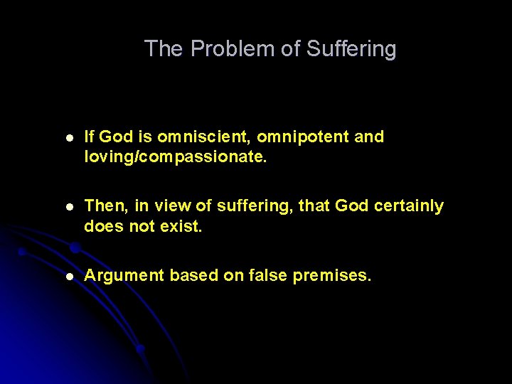 The Problem of Suffering l If God is omniscient, omnipotent and loving/compassionate. l Then,