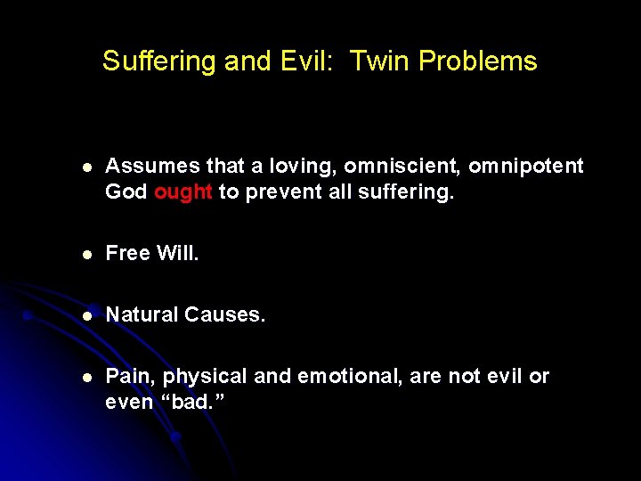 Suffering and Evil: Twin Problems l Assumes that a loving, omniscient, omnipotent God ought