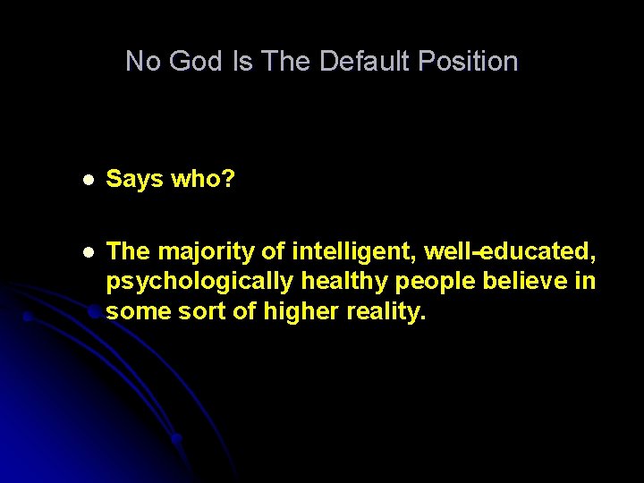 No God Is The Default Position l Says who? l The majority of intelligent,