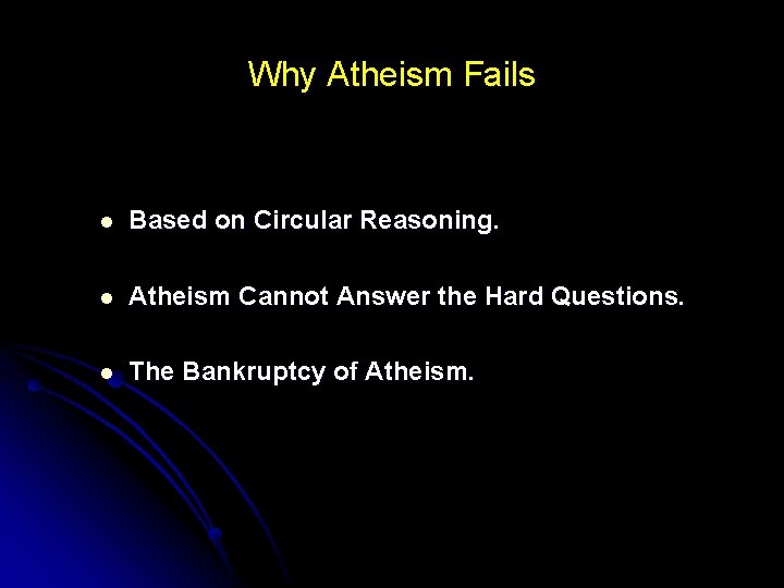 Why Atheism Fails l Based on Circular Reasoning. l Atheism Cannot Answer the Hard