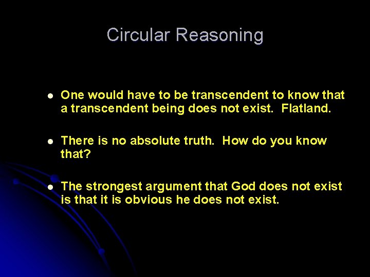 Circular Reasoning l One would have to be transcendent to know that a transcendent