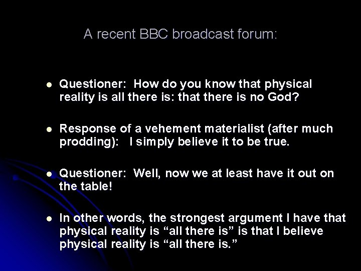A recent BBC broadcast forum: l Questioner: How do you know that physical reality