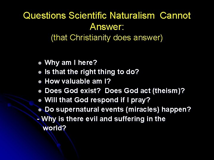 Questions Scientific Naturalism Cannot Answer: (that Christianity does answer) Why am I here? l