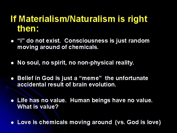 If Materialism/Naturalism is right then: l “I” do not exist. Consciousness is just random