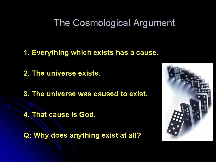 The Cosmological Argument 1. Everything which exists has a cause. 2. The universe exists.