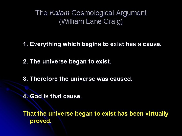 The Kalam Cosmological Argument (William Lane Craig) 1. Everything which begins to exist has