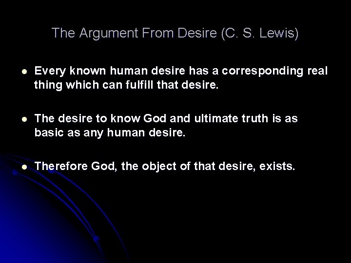 The Argument From Desire (C. S. Lewis) l Every known human desire has a