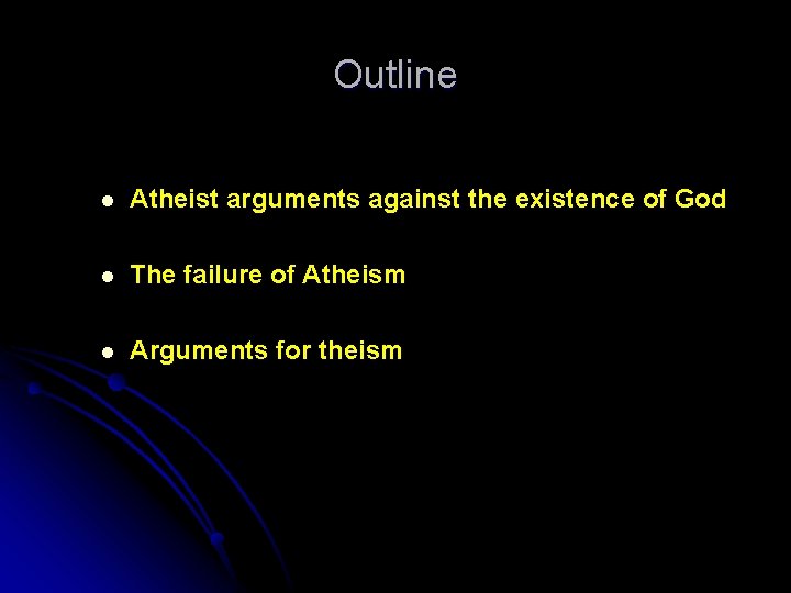 Outline l Atheist arguments against the existence of God l The failure of Atheism