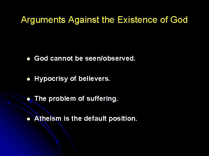 Arguments Against the Existence of God l God cannot be seen/observed. l Hypocrisy of