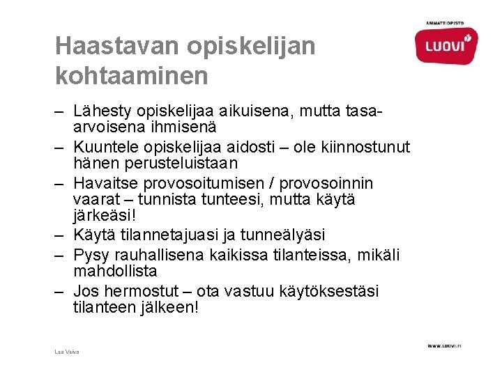 Haastavan opiskelijan kohtaaminen – Lähesty opiskelijaa aikuisena, mutta tasaarvoisena ihmisenä – Kuuntele opiskelijaa aidosti