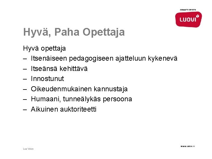 Hyvä, Paha Opettaja Hyvä opettaja – Itsenäiseen pedagogiseen ajatteluun kykenevä – Itseänsä kehittävä –