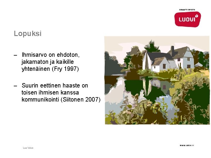 Lopuksi – Ihmisarvo on ehdoton, jakamaton ja kaikille yhtenäinen (Fry 1997) – Suurin eettinen